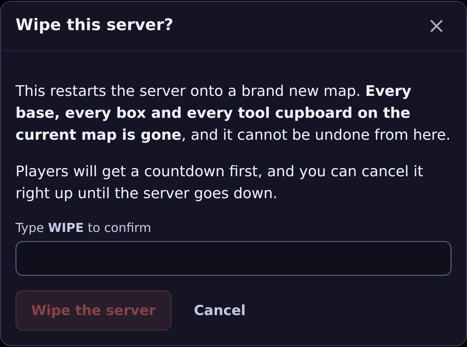 The confirmation before a manual wipe, titled Wipe this server?, saying every base, box and tool cupboard on the current map is gone and it cannot be undone, that players get a countdown first and it can be cancelled until the server goes down, and asking you to type WIPE before the Wipe the server button works.